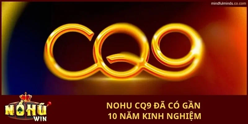 Nohu CQ9 đã có gần 10 năm kinh nghiệm